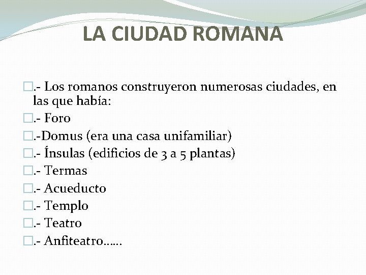 LA CIUDAD ROMANA �. - Los romanos construyeron numerosas ciudades, en las que había: