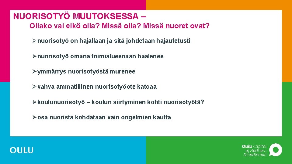 NUORISOTYÖ MUUTOKSESSA – Ollako vai eikö olla? Missä nuoret ovat? Ønuorisotyö on hajallaan ja