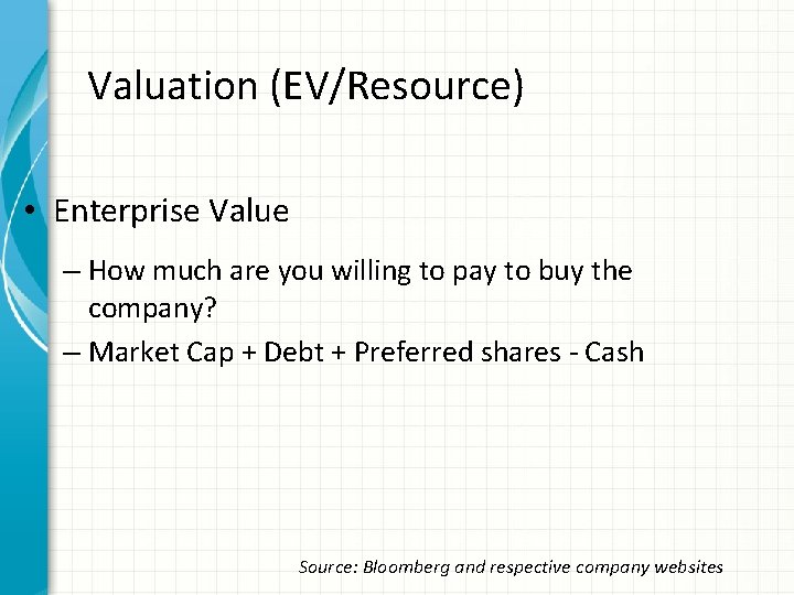 Valuation (EV/Resource) • Enterprise Value – How much are you willing to pay to