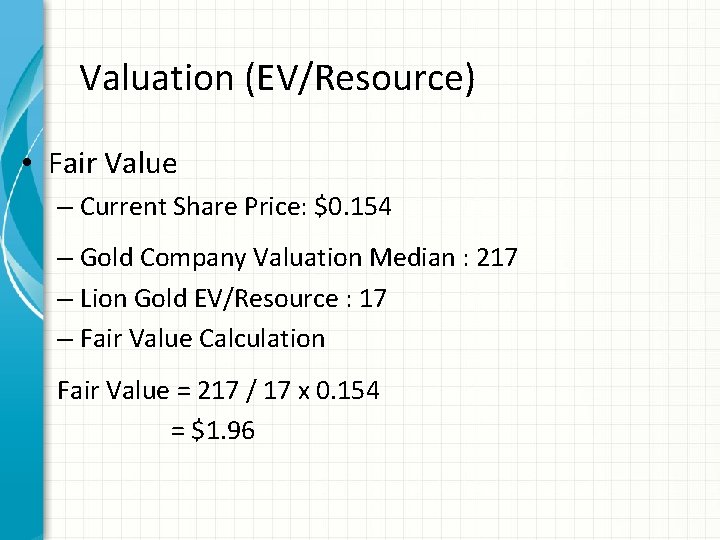 Valuation (EV/Resource) • Fair Value – Current Share Price: $0. 154 – Gold Company