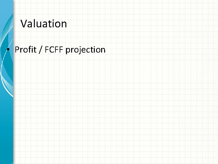 Valuation • Profit / FCFF projection 