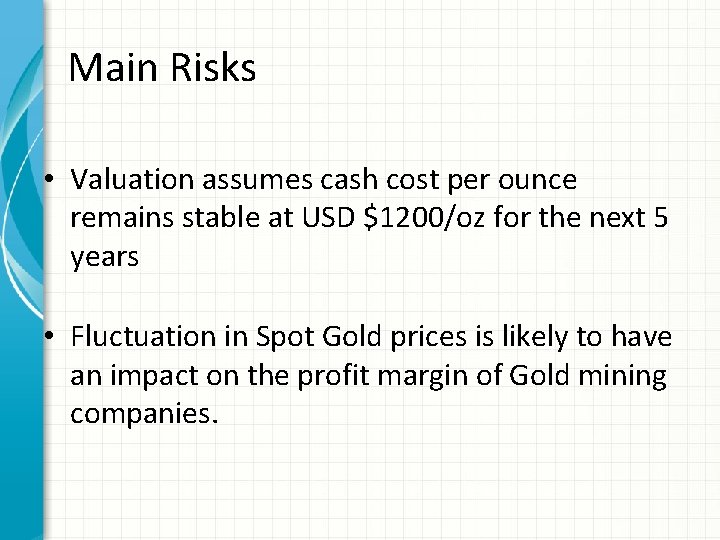 Main Risks • Valuation assumes cash cost per ounce remains stable at USD $1200/oz