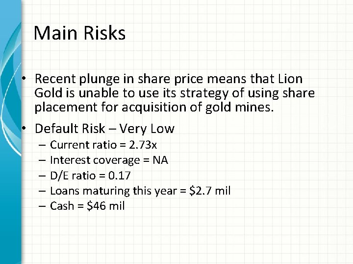 Main Risks • Recent plunge in share price means that Lion Gold is unable
