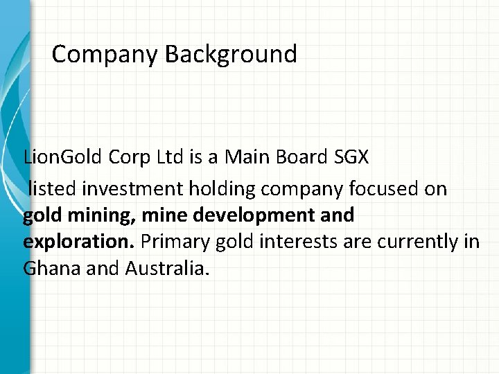 Company Background Lion. Gold Corp Ltd is a Main Board SGX listed investment holding