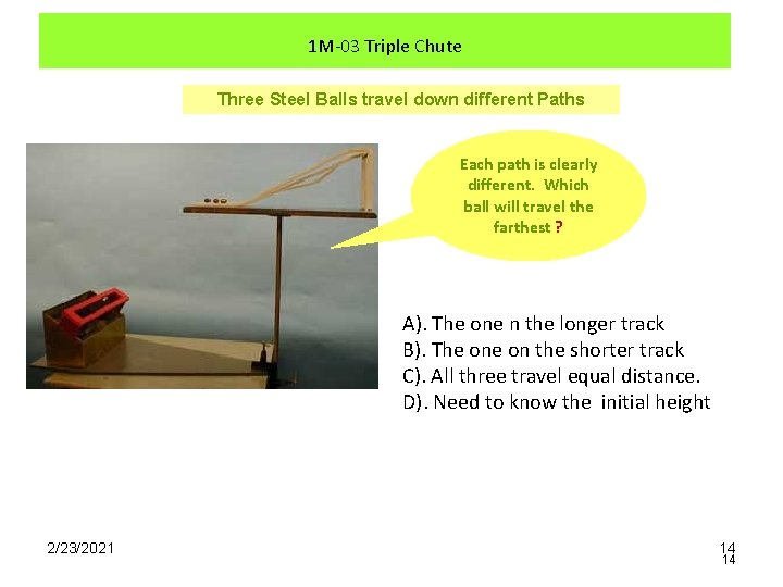 1 M-03 Triple Chute Three Steel Balls travel down different Paths Each path is