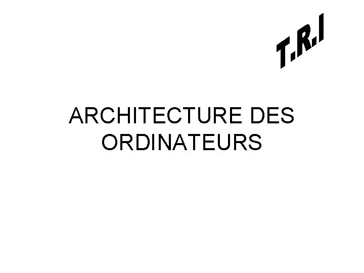 ARCHITECTURE DES ORDINATEURS ARCHITECTURE DES ORDINATEURS