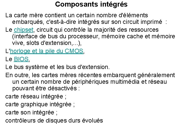 Composants intégrés La carte mère contient un certain nombre d'éléments embarqués, c'est-à-dire intégrés sur Composants intégrés La carte mère contient un certain nombre d'éléments embarqués, c'est-à-dire intégrés sur