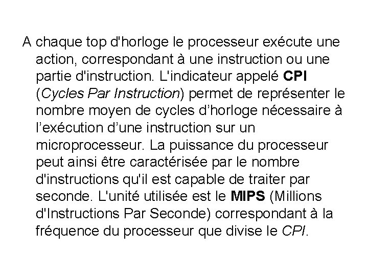 A chaque top d'horloge le processeur exécute une action, correspondant à une instruction ou A chaque top d'horloge le processeur exécute une action, correspondant à une instruction ou