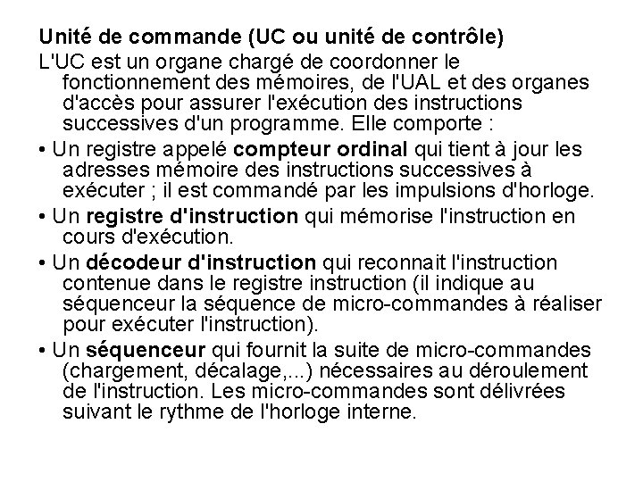 Unité de commande (UC ou unité de contrôle) L'UC est un organe chargé de Unité de commande (UC ou unité de contrôle) L'UC est un organe chargé de