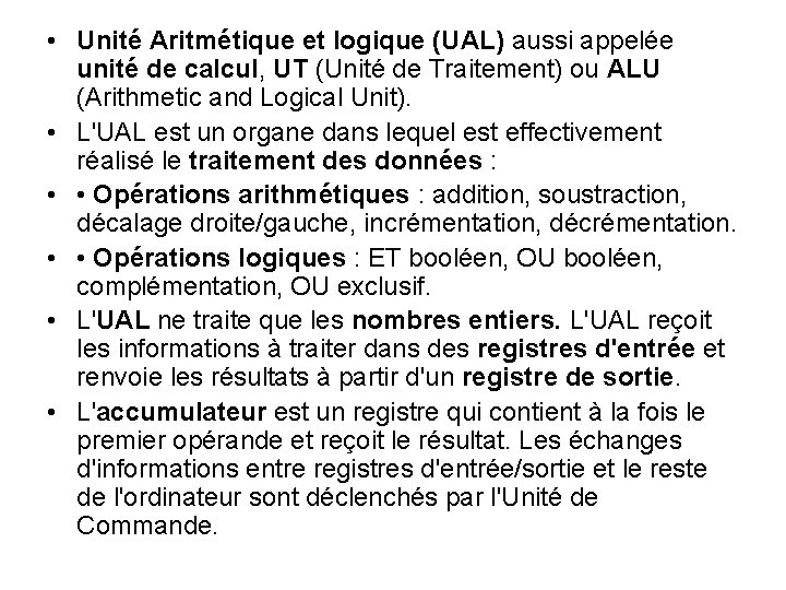 • Unité Aritmétique et logique (UAL) aussi appelée unité de calcul, UT (Unité • Unité Aritmétique et logique (UAL) aussi appelée unité de calcul, UT (Unité