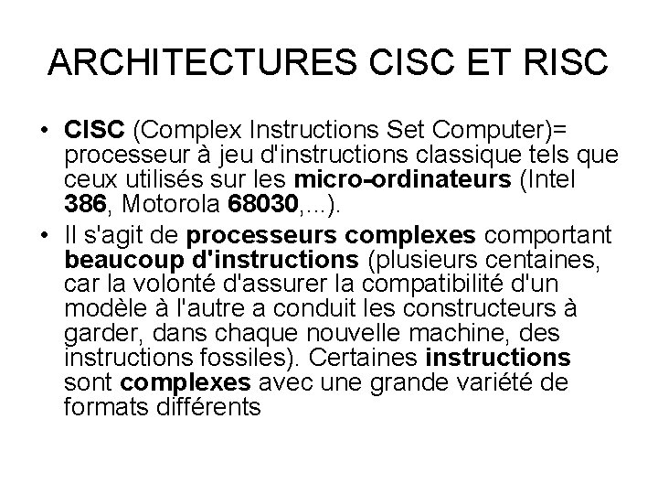 ARCHITECTURES CISC ET RISC • CISC (Complex Instructions Set Computer)= processeur à jeu d'instructions ARCHITECTURES CISC ET RISC • CISC (Complex Instructions Set Computer)= processeur à jeu d'instructions