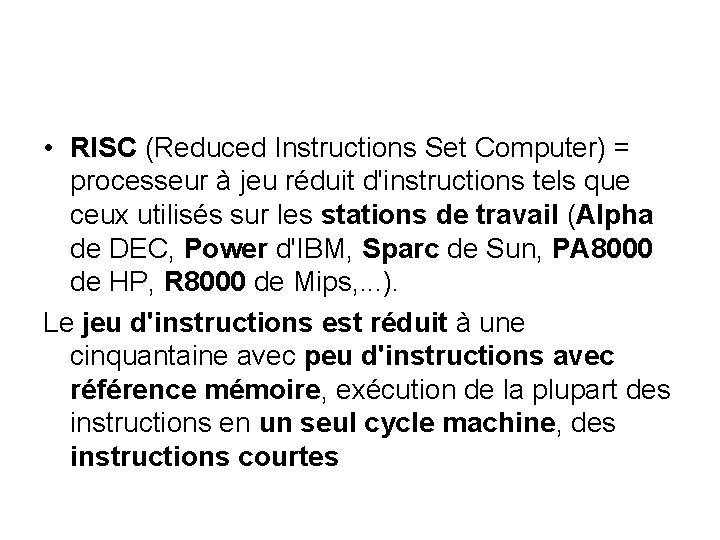 • RISC (Reduced Instructions Set Computer) = processeur à jeu réduit d'instructions tels • RISC (Reduced Instructions Set Computer) = processeur à jeu réduit d'instructions tels