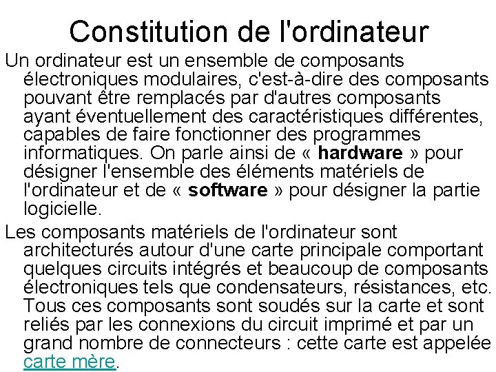 Constitution de l'ordinateur Un ordinateur est un ensemble de composants électroniques modulaires, c'est-à-dire des Constitution de l'ordinateur Un ordinateur est un ensemble de composants électroniques modulaires, c'est-à-dire des