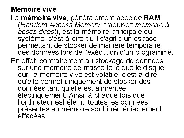 Mémoire vive La mémoire vive, généralement appelée RAM (Random Access Memory, traduisez mémoire à Mémoire vive La mémoire vive, généralement appelée RAM (Random Access Memory, traduisez mémoire à