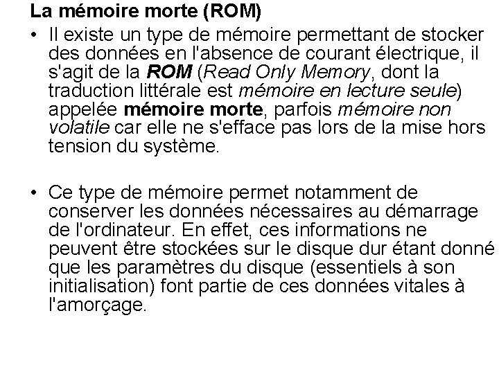 La mémoire morte (ROM) • Il existe un type de mémoire permettant de stocker La mémoire morte (ROM) • Il existe un type de mémoire permettant de stocker
