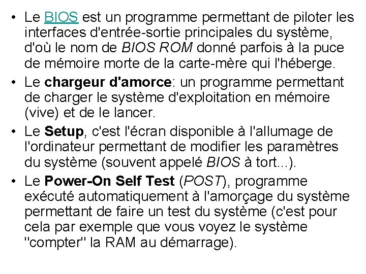 • Le BIOS est un programme permettant de piloter les interfaces d'entrée-sortie principales • Le BIOS est un programme permettant de piloter les interfaces d'entrée-sortie principales