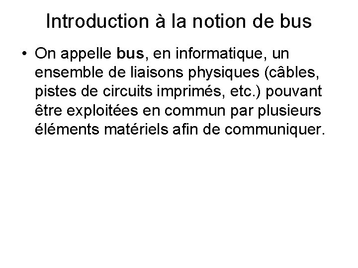 Introduction à la notion de bus • On appelle bus, en informatique, un ensemble Introduction à la notion de bus • On appelle bus, en informatique, un ensemble