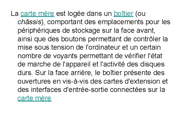La carte mère est logée dans un boîtier (ou châssis), comportant des emplacements pour La carte mère est logée dans un boîtier (ou châssis), comportant des emplacements pour