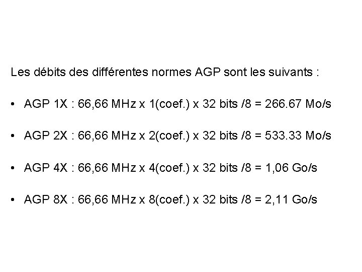 Les débits des différentes normes AGP sont les suivants : • AGP 1 X Les débits des différentes normes AGP sont les suivants : • AGP 1 X