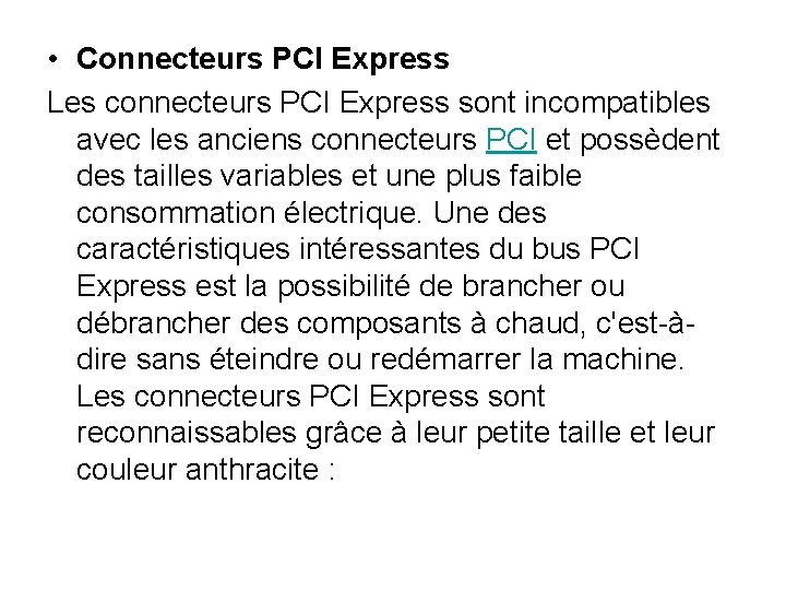 • Connecteurs PCI Express Les connecteurs PCI Express sont incompatibles avec les anciens • Connecteurs PCI Express Les connecteurs PCI Express sont incompatibles avec les anciens