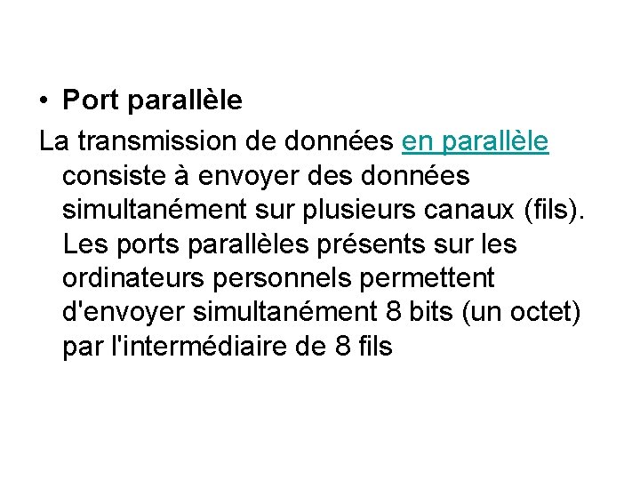 • Port parallèle La transmission de données en parallèle consiste à envoyer des • Port parallèle La transmission de données en parallèle consiste à envoyer des