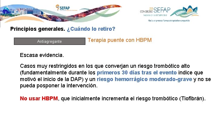 Principios generales. ¿Cuándo lo retiro? Antiagregante Terapia puente con HBPM Escasa evidencia. Casos muy