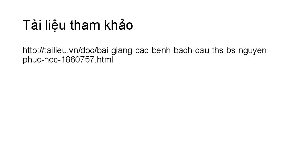 Tài liệu tham khảo http: //tailieu. vn/doc/bai-giang-cac-benh-bach-cau-ths-bs-nguyenphuc-hoc-1860757. html 