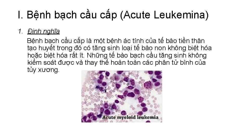 I. Bệnh bạch cầu cấp (Acute Leukemina) 1. Định nghĩa Bệnh bạch cầu cấp