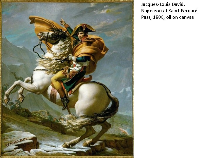 Jacques-Louis David, Napoleon at Saint Bernard Pass, 1800, oil on canvas 