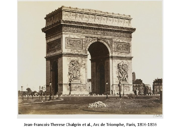 Jean-Francois-Therese Chalgrin et al. , Arc de Triomphe, Paris, 1806 -1836 