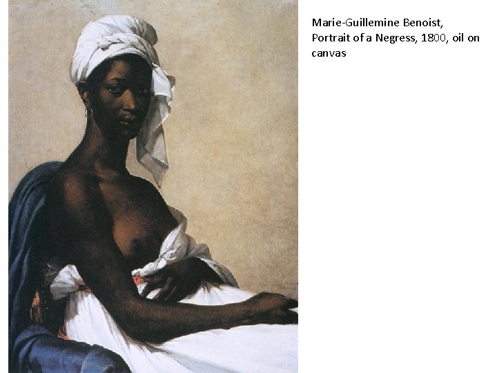 Marie-Guillemine Benoist, Portrait of a Negress, 1800, oil on canvas 