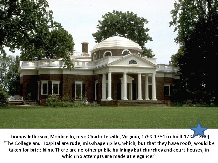 Thomas Jefferson, Monticello, near Charlottesville, Virginia, 1769 -1784 (rebuilt 1794 -1809) “The College and