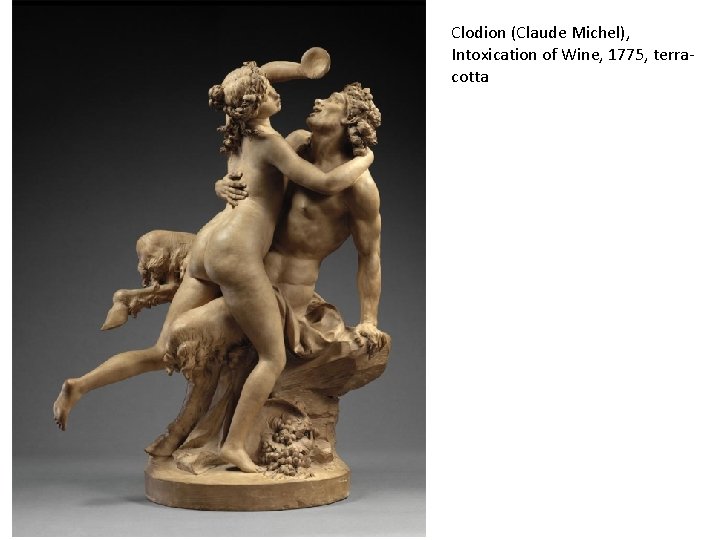 Clodion (Claude Michel), Intoxication of Wine, 1775, terracotta 