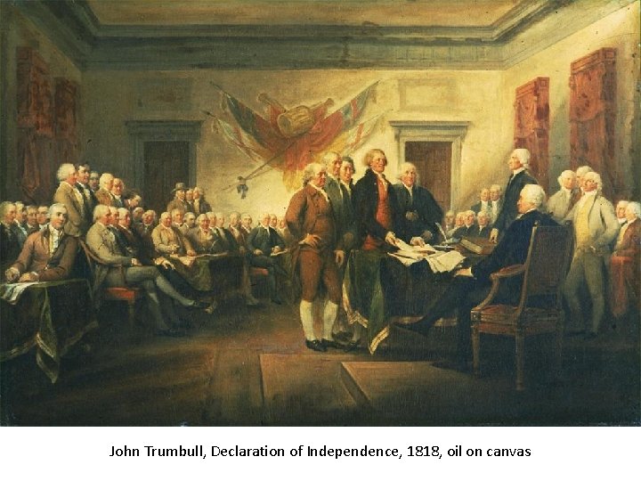 John Trumbull, Declaration of Independence, 1818, oil on canvas 