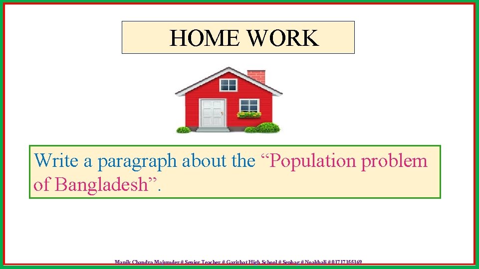 HOME WORK Write a paragraph about the “Population problem of Bangladesh”. Manik Chandra Majumder