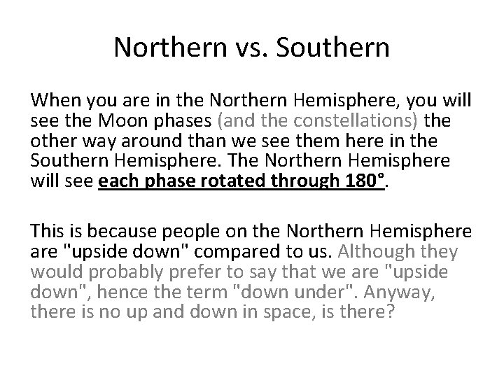 Northern vs. Southern When you are in the Northern Hemisphere, you will see the