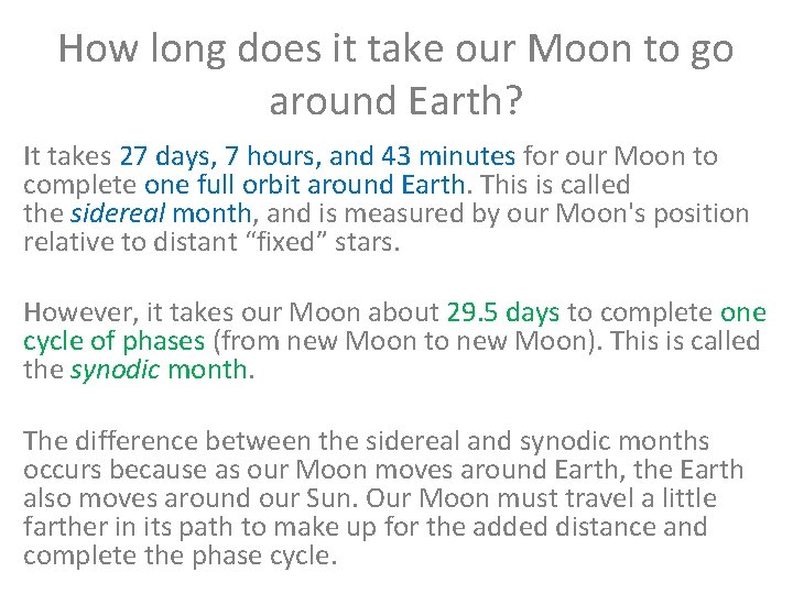 How long does it take our Moon to go around Earth? It takes 27
