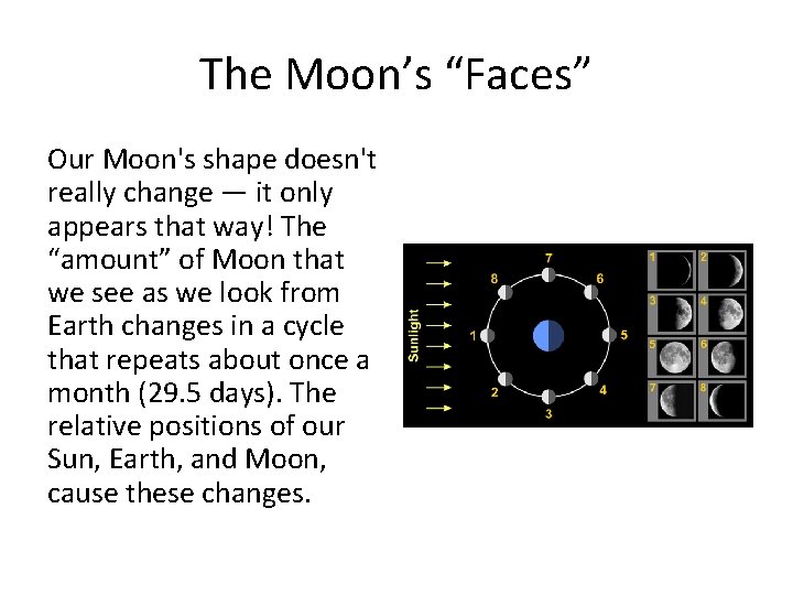 The Moon’s “Faces” Our Moon's shape doesn't really change — it only appears that