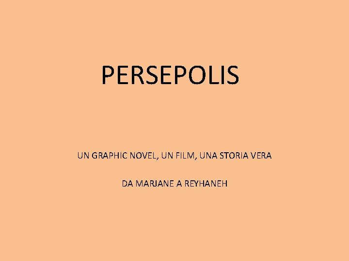 PERSEPOLIS UN GRAPHIC NOVEL, UN FILM, UNA STORIA VERA DA MARJANE A REYHANEH PERSEPOLIS UN GRAPHIC NOVEL, UN FILM, UNA STORIA VERA DA MARJANE A REYHANEH