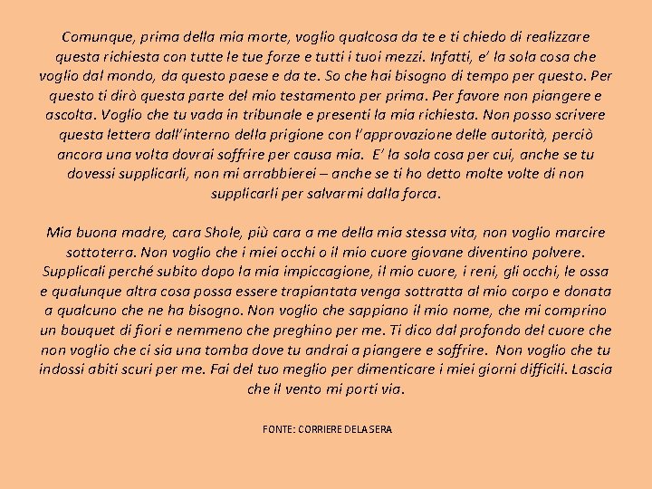 Comunque, prima della mia morte, voglio qualcosa da te e ti chiedo di realizzare Comunque, prima della mia morte, voglio qualcosa da te e ti chiedo di realizzare