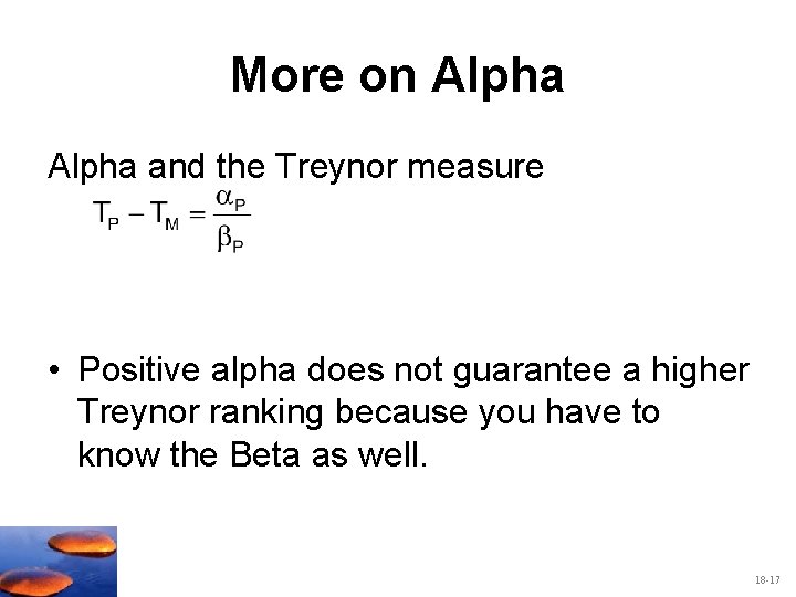 More on Alpha and the Treynor measure • Positive alpha does not guarantee a