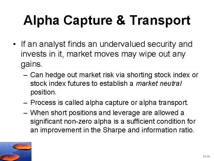 Alpha Capture & Transport • If an analyst finds an undervalued security and invests