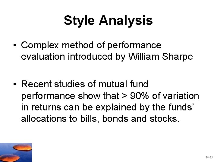 Style Analysis • Complex method of performance evaluation introduced by William Sharpe • Recent