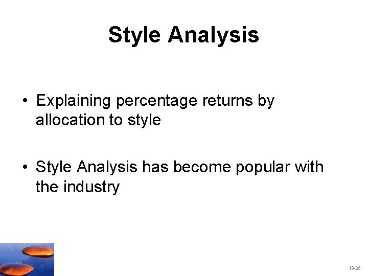 Style Analysis • Explaining percentage returns by allocation to style • Style Analysis has