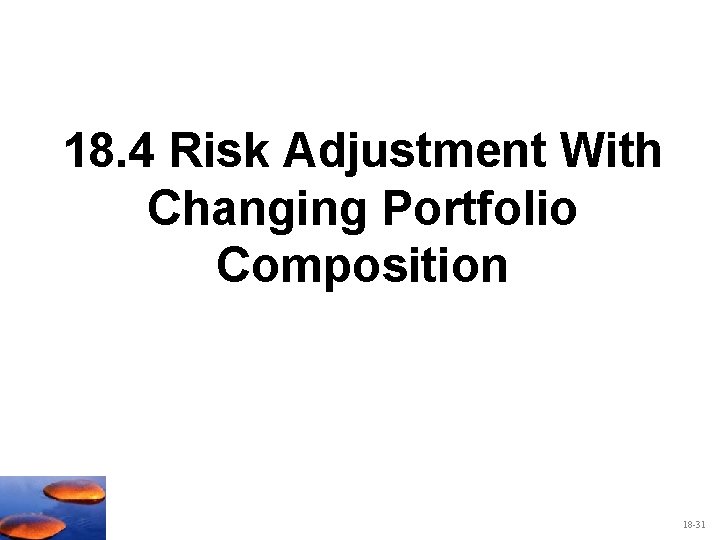 18. 4 Risk Adjustment With Changing Portfolio Composition 18 -31 