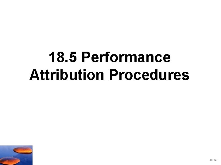 18. 5 Performance Attribution Procedures 18 -34 