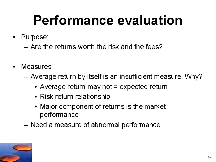 Performance evaluation • Purpose: – Are the returns worth the risk and the fees?