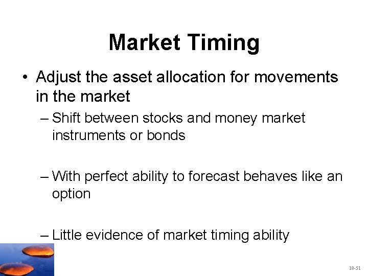 Market Timing • Adjust the asset allocation for movements in the market – Shift