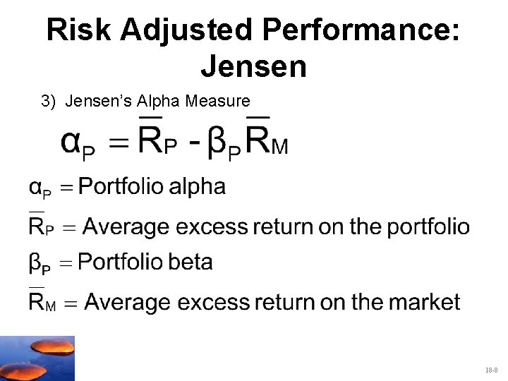 Risk Adjusted Performance: Jensen 3) Jensen’s Alpha Measure 18 -8 