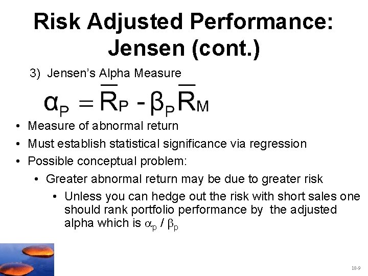 Risk Adjusted Performance: Jensen (cont. ) 3) Jensen’s Alpha Measure • Measure of abnormal